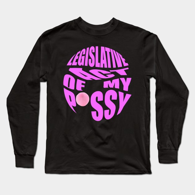 legislative act of my pssy Long Sleeve T-Shirt by GOT A FEELING